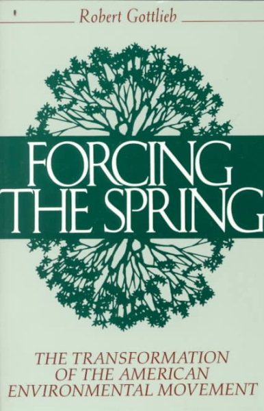 Forcing the Spring: The Transformation Of The American Environmental Movement cover
