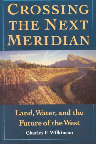 Crossing the Next Meridian: Land, Water, and the Future of the West cover