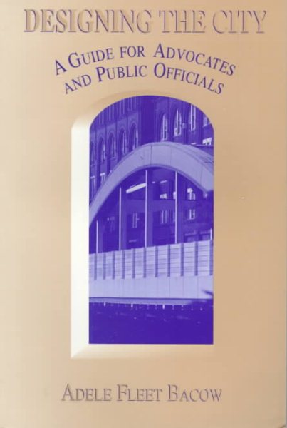 Designing the City: A Guide For Advocates And Public Officials cover