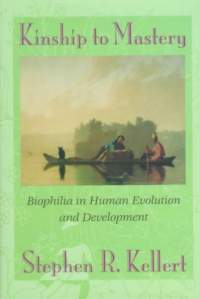 Kinship to Mastery: Biophilia in Human Evolution and Development cover