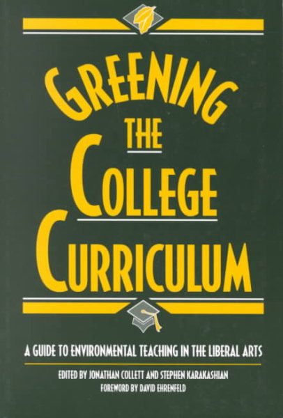 Greening the College Curriculum: A Guide To Environmental Teaching In The Liberal Arts cover