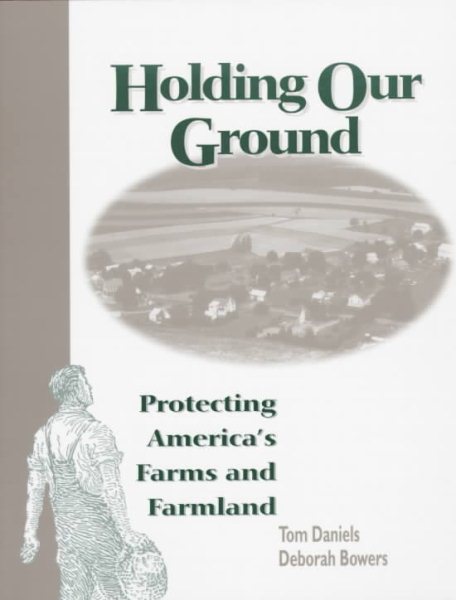 Holding Our Ground: Protecting America's Farms And Farmland cover