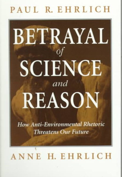 Betrayal of Science and Reason: How Anti-Environmental Rhetoric Threatens Our Future cover