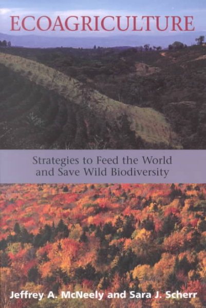 Ecoagriculture: Strategies to Feed the World and Save Wild Biodiversity cover