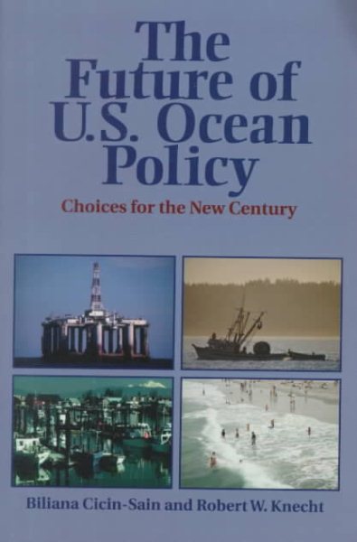 The Future of U.S. Ocean Policy: Choices For The New Century cover