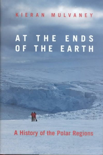 At the Ends of the Earth: A History Of The Polar Regions cover