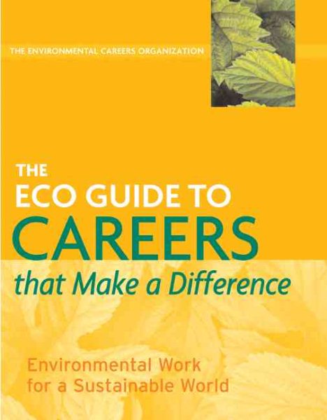 The ECO Guide to Careers that Make a Difference: Environmental Work For A Sustainable World (The Environmental Careers Organization) cover