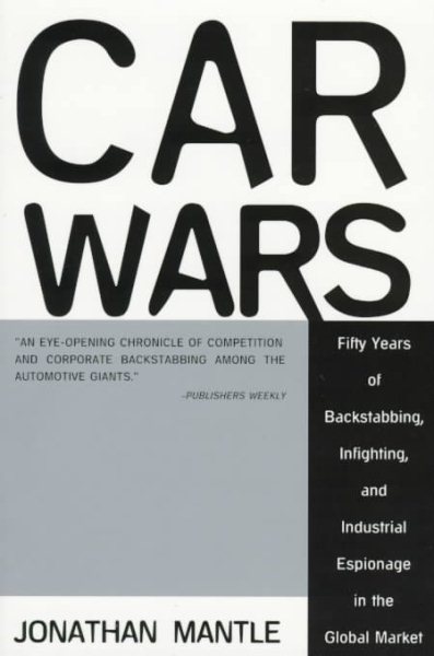 Car Wars: Fifty Years of Backstabbing, Infighting, And Industrial Espionage .... cover