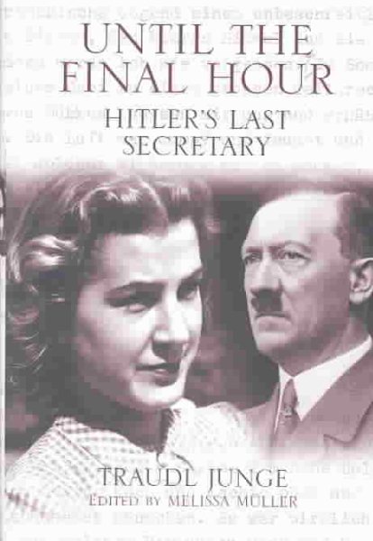 Until the Final Hour: Hitler's Last Secretary cover