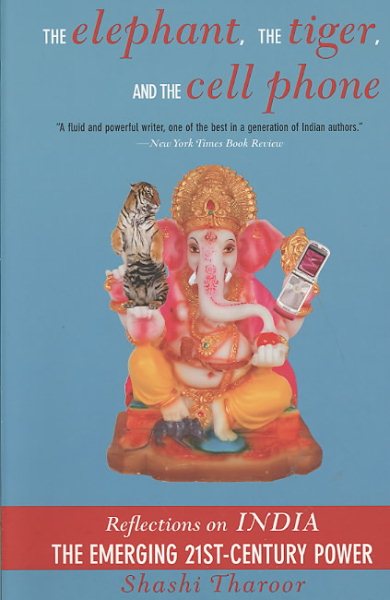The Elephant, The Tiger, And the Cell Phone: Reflections on India - the Emerging 21st-Century Power cover