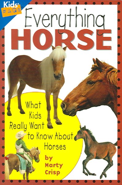 Everything Horse: What Kids Really Want to Know about Horses (Kids Faqs) cover