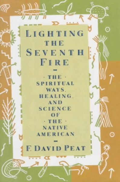 Lighting the Seventh Fire: The Spiritual Ways, Healing, and Science of the Native American cover