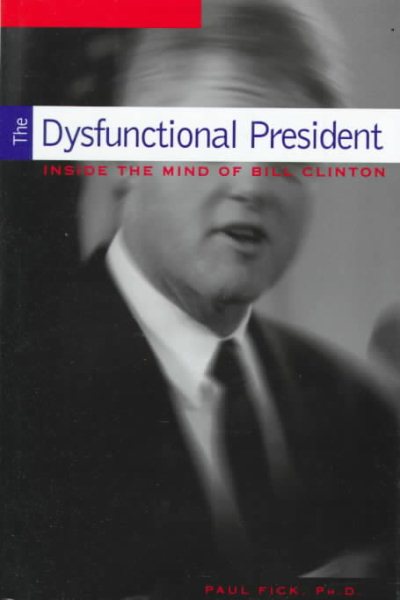 The Dysfunctional President: Inside the Mind of Bill Clinton cover