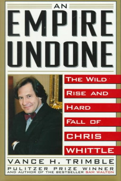 An Empire Undone: The Wild Rise and Hard Fall of Chris Whittle cover