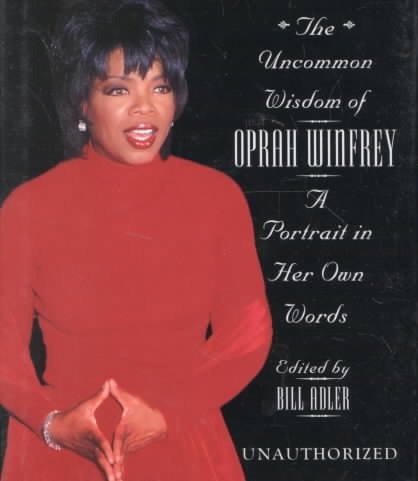 The Uncommon Wisdom Of Oprah Winfrey: A Portrait in Her Own Words (Unauthorized) cover