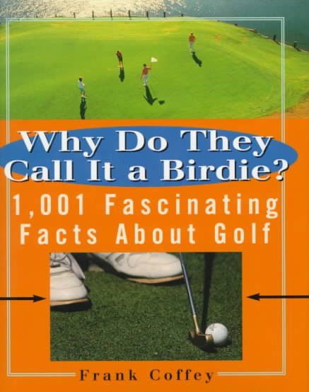 Why do They Call It A Birdie?: 1,001 Fascinating Facts About Golf cover