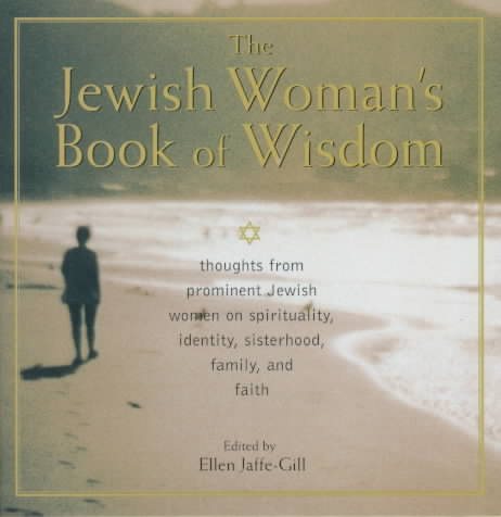The Jewish Woman's Book Of Wisdom: Thoughts from Prominent Jewish Women on Spirituality, Identity, Sisterhood,Family, and Faith cover