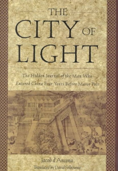 The City Of Light: The Hidden Journal of the Man Who Entered China Four Years Before Marco Polo cover