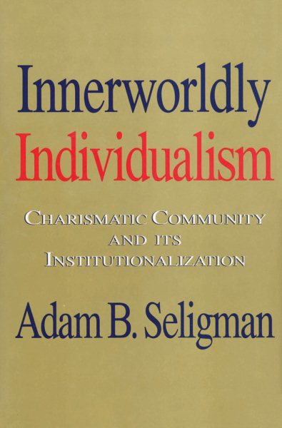 Innerworldly Individualism: Charismatic Community and Its Institutionalization cover