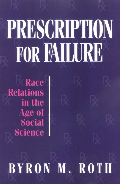 Prescription for Failure: Race Relations in the Age of Social Science (STUDIES IN SOCIAL PHILOSOPHY AND POLICY) cover