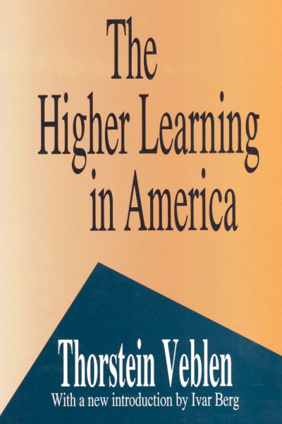 The Higher Learning in America: A Memorandum on the Conduct of Universities by Business Men cover