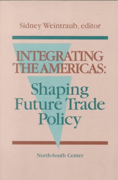 Integrating the Americas: Shaping Future Trade Policy cover