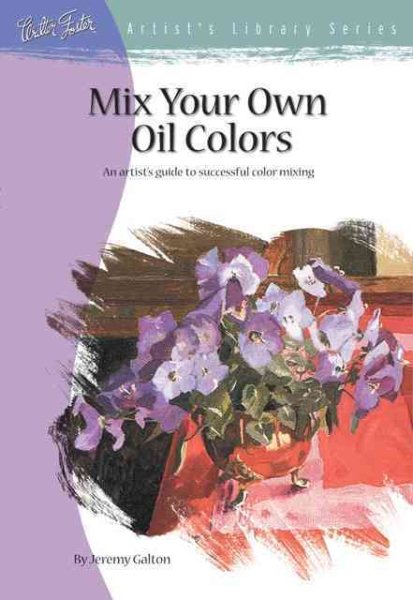 Mix Your Own Oil Colors (Artist's Library Series) cover