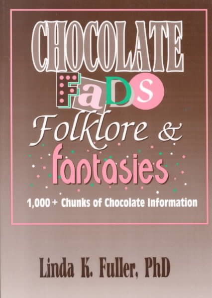 Chocolate Fads, Folklore, & Fantasies: 1,000+ Chunks of Chocolate Information cover
