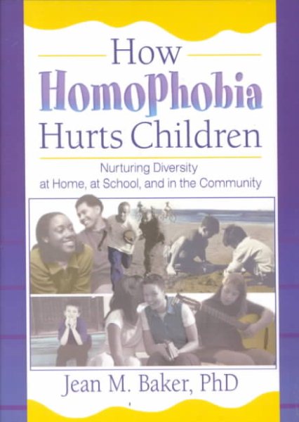 How Homophobia Hurts Children: Nurturing Diversity at Home, at School, and in the Community (Haworth Gay and Lesbian Studies) (Haworth Gay & Lesbian Studies) cover