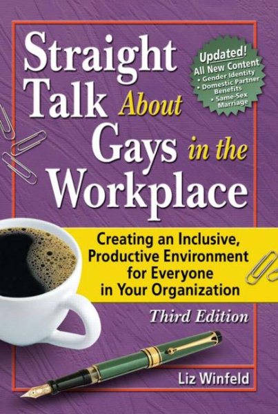 Straight Talk About Gays in the Workplace, Third Edition: Creating an Inclusive, Productive Environment for Everyone in Your Organization (Haworth Gay & Lesbian Studies) cover