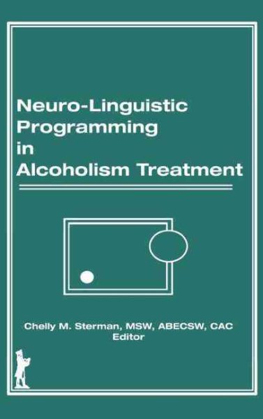 Neuro-Linguistic Programming in Alcoholism Treatment (Haworth Series in Addictions Treatment) cover