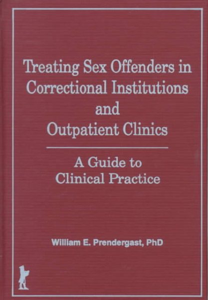 Treating Sex Offenders in Correctional Institutions and Outpatient Clinics: A Guide to Clinical Practice cover