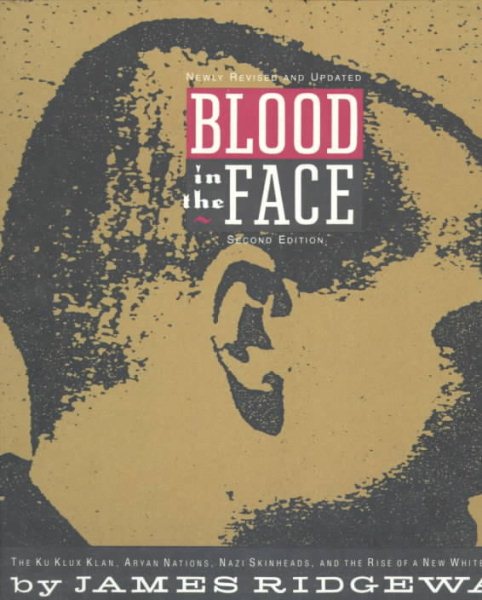 Blood in the Face: The Ku Klux Klan, Aryan Nations, Nazi Skinheads, and the Rise of a New White Culture cover