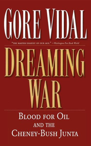 Dreaming War: Blood for Oil and the Cheney-Bush Junta (Nation Books) cover