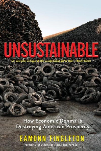 Unsustainable: How Economic Dogma is Destroying American Prosperity (Nation Books) cover