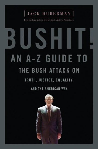 Bushit!: An A-Z Guide to the Bush Attack on Truth, Justice, Equality, and the American Way cover