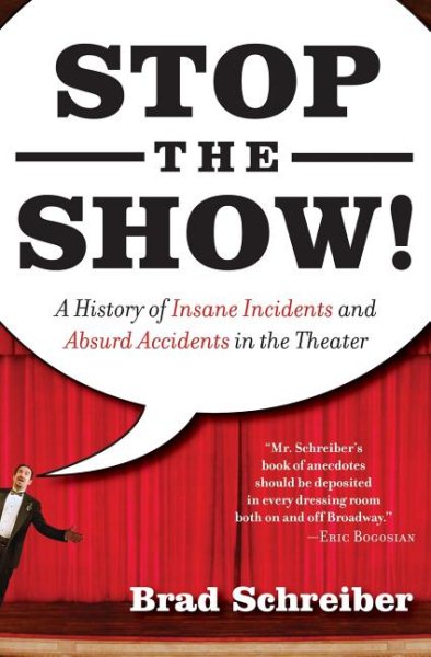 Stop the Show! A History of Insane Incidents and Absurd Accidents in the Theater cover