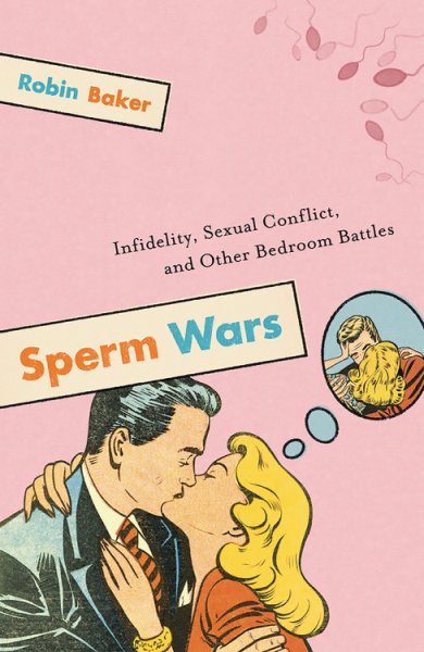 Sperm Wars: Infidelity, Sexual Conflict, and Other Bedroom Battles cover