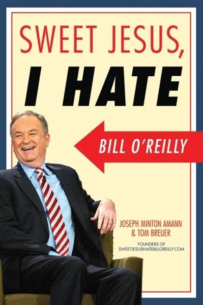 Sweet Jesus, I Hate Bill O'Reilly cover
