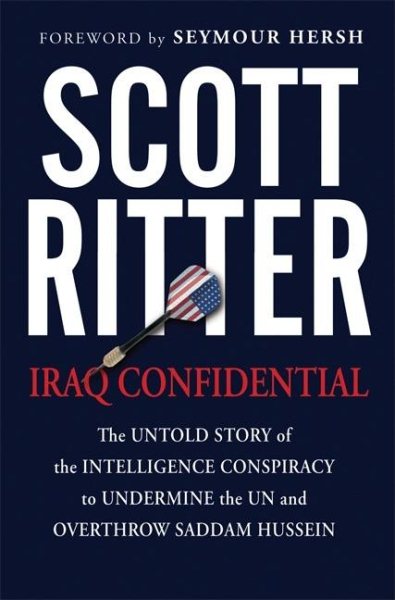 Iraq Confidential: The Untold Story of the Intelligence Conspiracy to Undermine the UN and Overthrow Saddam Hussein