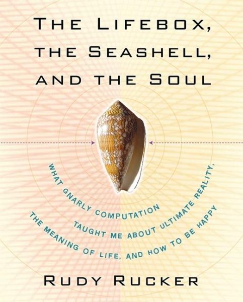 The Lifebox, the Seashell, and the Soul: What Gnarly Computation Taught Me About Ultimate Reality, the Meaning of Life, and How to Be Happy cover