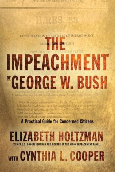 The Impeachment of George W. Bush: A Practical Guide for Concerned Citizens cover
