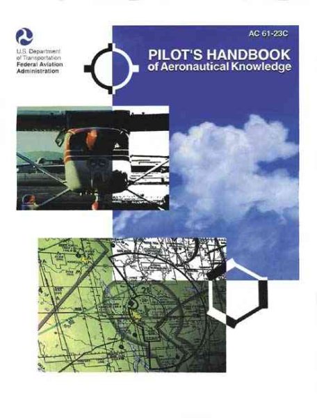 Pilot's Handbook of Aeronautical Knowledge (FAA Handbook and Advisory Circular Reprints)
