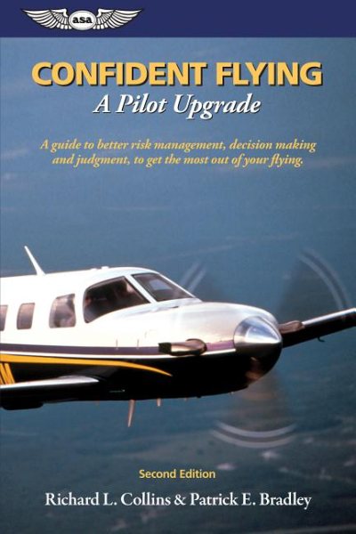 Confident Flying: A Pilot Upgrade: A guide to better risk management, decision making and judgement, to get the most out of your flying. (General Aviation Reading series)