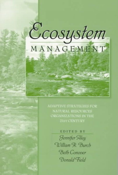 Ecosystem Management: Adaptive Strategies For Natural Resource Organizations in the Twenty-First Century cover