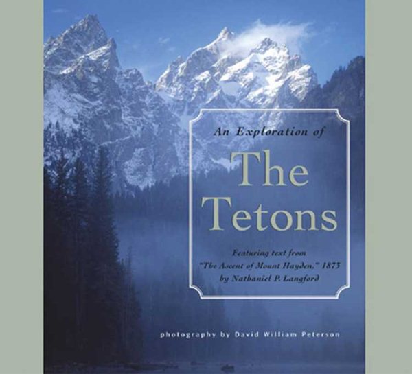 Exploration of the Tetons: Featuring Text From ''The Ascent of Mount Hayden,'' 1875 by Nathaniel P. Langford cover