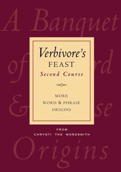 Verbivore's Feast: Second Course: More Word & Phrase Origins