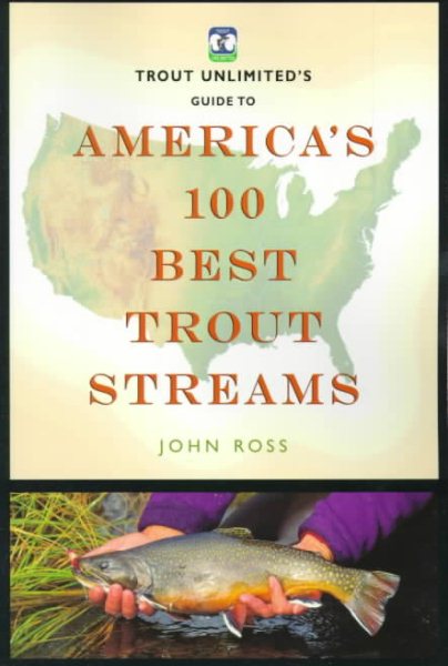 Trout Unlimited's Guide to America's 100 Best Trout Streams (Falcon Guide) cover