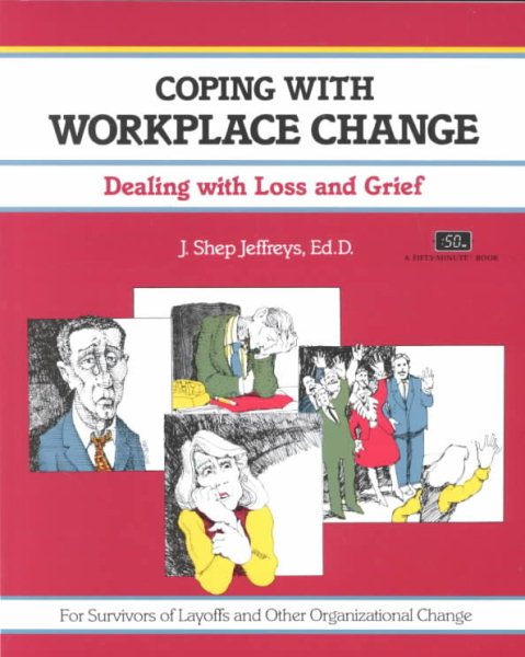 Coping with Workplace Change: Dealing with Loss and Grief (Crisp Fifty-Minute Books) cover