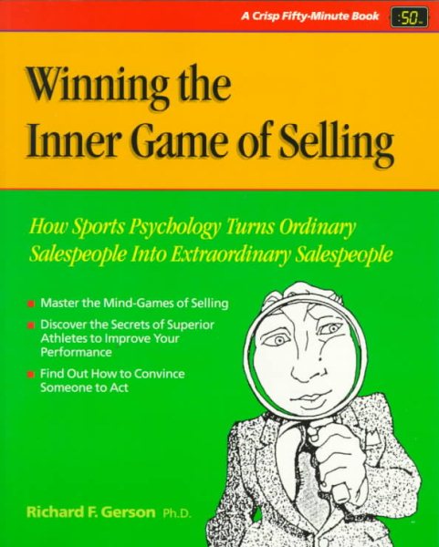 Winning the Inner Game of Selling: How Sports Psychology Turns Ordinary Salespeople into Extraordinary Salespeople (Crisp Fifty-Minute Series) cover